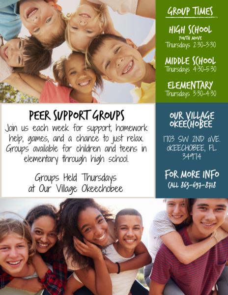 Peer Support Groups! Join us each week for support, homework help, games, and a chance to just relax. Group times - All groups meet on thursdays - Elementary 3:30-4:30, Middle School 4:30-5:30, High School 2:30-3:30. Located at Our Village Okeechobee - 1703 SW 2nd Ave. Okeechobee, FL 34974. For more info call 863-462-5000 Ext. 1039
