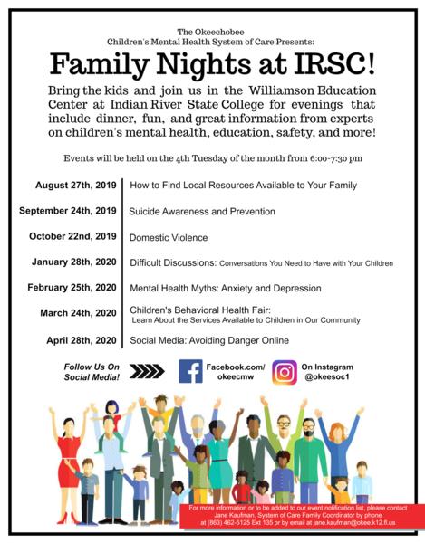 Family Night at IRSC. Bring the kids and join us in the Williamson Education Center at IRSC for evenings that include dinner, fun, and great information from experts on children's mental health, education, safety, and more! Events will be held the 4th Tuesday of the month from 6:00-7:30 pm. August 27th - How to find local resources available to your family. September 24th - Suicide Awareness and prevention. October 22nd - Domestic Violence. January 28th - Difficult Discussions: Conversations you need to have with your children. February 25th - Mental Health Myths: Anxiety and Depression. March 24th - Children's Behavioral Health Fair: Learn about the services available to children in our community. April 28th - Social Media: Avoiding danger online
